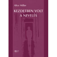 Miller Alice: Kezdetben volt a nevelés